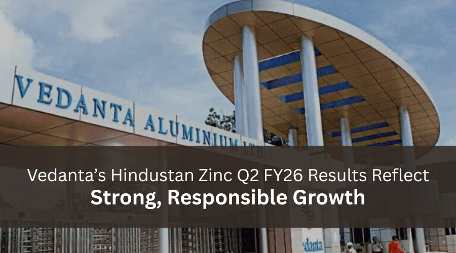 Vedanta’s Hindustan Zinc Q2 FY26 Results Reflect Strong, Responsible&nbsp;Growth